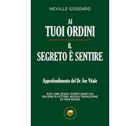 Ai tuoi ordini - Il segreto è sentire (nuova traduzione): approfondimento del Dr Joe Vitale