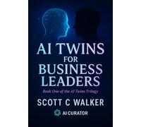 AI Twins for Business Leaders: Book One of the AI Twin Trilogy: 1