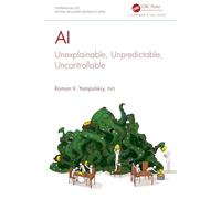 AI: Unexplainable, Unpredictable, Uncontrollable (Chapman & Hall/CRC Artificial Intelligence and Robotics Series)