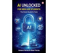 AI unlocked for New Age Students : The Smart Student’s Tools (Edition1st)