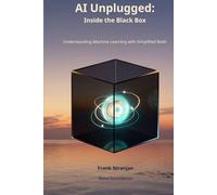 AI Unplugged: Inside the Black Box: Understanding Machine Learning Through Simplified Math
