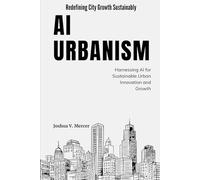 AI Urbanism: Redefining City Growth Sustainably: Harnessing AI for Sustainable Urban Innovation and Growth
