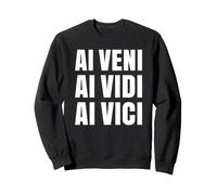 AI Veni Vidi Vici Artificial Conquers All Sweatshirt