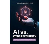 AI VERSUS CYBERSECURITY: Navigating the Cybersecurity of the Future