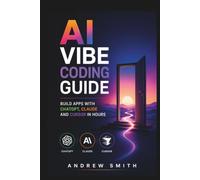 AI VIBE CODING GUIDE: BUILD APPS WITH CHATGPT , CLAUDE AND CURSOR IN HOURS