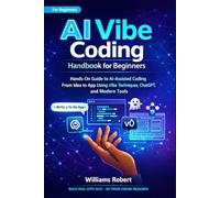 Ai Vibe Coding Handbook For Beginners: Hands-On Guide to AI-Assisted Coding - From Idea to App Using Vibe Techniques, ChatGPT, and Modern Tools