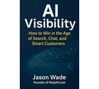 AI Visibility: How to Win in the Age of Search, Chat & Smart Customers