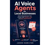 AI Voice Agents for Local Businesses: Build AI Receptionists That Answer Calls, Qualify Leads and Book Appointments