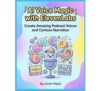 AI Voice Magic with ElevenLabs Hands-On AI Text-to-Speech Projects for Kids: A Step-by-Step Applied STEM Workbook Teaching Children How to Turn Text ... AI Voices (STEM Projects for Young Creators)