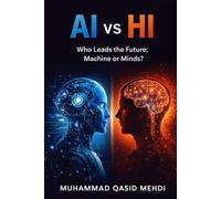 AI vs HI: Who Leads the Future Machines or Minds?