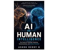 AI vs Human Intelligence: The Future of Thinking, Creativity, Consciousness, and Human Potential
