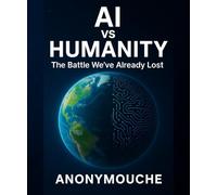 AI vs Humanity: The Battle We've Already Lost