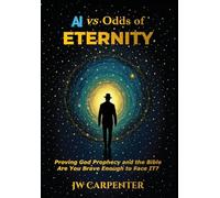 AI vs Odds of Eternity Proving God Prophecy and the Bible 2nd Edition