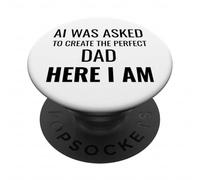 AI Was Asked To Create The Perfect Dad Here I Am Funny PopSockets Adhesive PopGrip