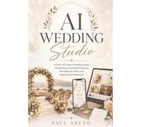 AI Wedding Studio: A Visual AI Guide to Wedding Design, Venue Styling, Animated Invitations, Mood Boards, Videos, and Digital Guest Experiences (Plan ... ChatGPT Guides for Real Life Decisions)