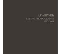 Ai Weiwei: Beijing Photographs, 1993-2003 (The MIT Press)