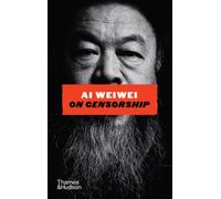 Ai Weiwei on Censorship : A Sunday Times Bestseller