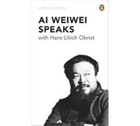Ai Weiwei Speaks: with Hans Ulrich Obrist