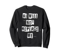 Ai Will Not Replace Me Sweatshirt