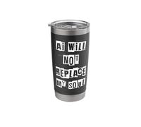Ai Will Not Replace My Soul Stainless Steel Insulated Tumbler
