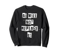 Ai Will Not Replace Us Sweatshirt