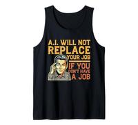 AI Will NOT Replace Your Job IF You Don't Have A Job Tank Top