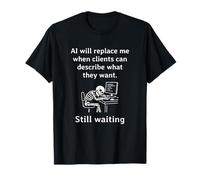 AI Will Replace Me When Clients Can Describe What They Want T-Shirt