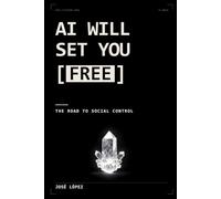 AI Will Set You Free: The Road to Social Control