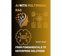 AI with Multimodal RAG: From Fundamentals to Enterprise Solutions: 4 (AI, Autonomous Agents & Enterprise Intelligence)