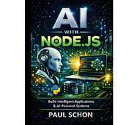 AI with Node.js: Build Intelligent Applications Using JavaScript, APIs, and Modern AI Tools