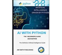 AI With Python For Beginners: Artificial Intelligence With Python.