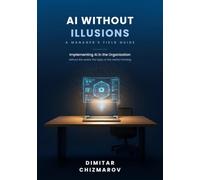 AI Without Illusions: A Manager's Field Guide to Implementing AI in the Organization