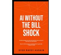 AI WITHOUT THE BILL SHOCK: The Economics of AI: Reducing Costs Without Sacrificing Value