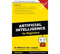 AI Without the Jargon: A Complete Beginner's Guide to Artificial Intelligence - 2026 Edition