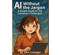 AI Without the Jargon: A Simple Guide for the Computer-Challenged