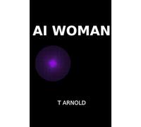 AI Woman: A Novel of Artificial Intelligence and Obsession