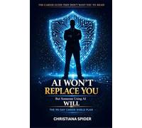 AI Won't Replace You - But Someone Using AI Will: The 90-Day Career Shield Plan: How to Future-Proof Your Career, Master AI Tools, and Stay Irreplaceable in the Age of ChatGPT and Automation