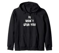 Ai Won't Save You Zip Hoodie