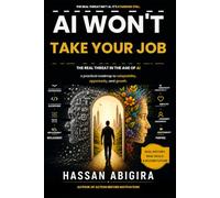 AI Won't Take Your Job: Real Threat Is Refusing to Learn, Adapt, and Grow in the Age of Artificial Intelligence