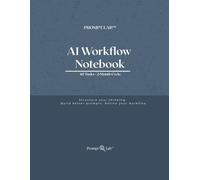 AI Workflow Notebook: 40 Tasks for Prompt Design, Model Testing, and AI Workflow Refinement