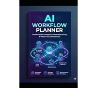 AI Workflow Planner: Daily Organizer for Prompt Tracking, Project Planning & AI-Powered Productivity: 150-Page Notebook for ChatGPT, Claude & AI Tool Users