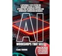 AI Workshops That Sell: Package Live Training, Automate Delivery & Scale Workshops into Evergreen Courses and Memberships: A repeatable 7-step system ... To Make Money and Achieve Finacial Freedom)