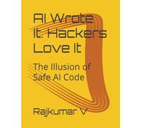 AI Wrote It. Hackers Love It: The Illusion of Safe AI Code
