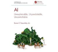 AI: Unexplainable, Unpredictable, Uncontrollable (Chapman & Hall/CRC Artificial Intelligence and Robotics Series)