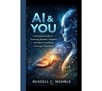 AI & YOU: A Personal Guide to Growing Smarter, Happier, and More Confident in the Age of Machines