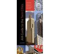 AIA Guide to the Twin Cities: The Essential Source on the Architecture of Minneapolis and St. Paul
