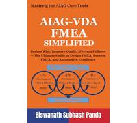 AIAG-VDA FMEA Simplified: Reduce Risk, Improve Quality, Prevent Failures - The Ultimate Guide to Design FMEA, Process FMEA, and Automotive Excellence: 4 (Mastering the AIAG Core Tools)