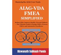 AIAG-VDA FMEA Simplified: Reduce Risk, Improve Quality, Prevent Failures - The Ultimate Guide to Design FMEA, Process FMEA, and Automotive Excellence (Mastering the AIAG Core Tools)