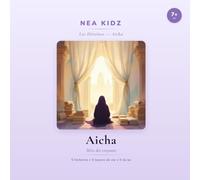 Aicha: Mère des croyants - Collection Les Héroïnes - NEA KIDZ (Les héroïnes de l'Islam - nea kidz)
