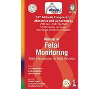 AICOG MANUAL OF FETAL MONITORING: RIGHT INTERPRETATION FOR RIGHT DECISION (63RD ALL INDIA CONGRESS O
